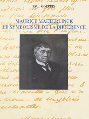 cover image of Maurice Maeterlinck, le symbolisme de la différence